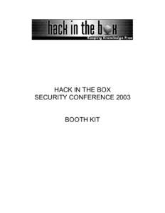 HACK IN THE BOX SECURITY CONFERENCE 2003 BOOTH KIT HITBSecConf2003: Overview On the wave of the success of the last HITBSecConf held in 2002, HITB (M) Sdn Bhd