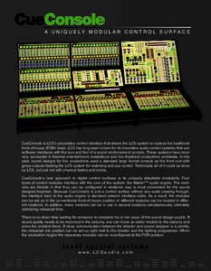 A U N I Q U E LY M O D U L A R C O N T R O L S U R FA C E  CueConsole is LCSʼs proprietary control interface that allows the LCS system to replace the traditional front-of-house (FOH) mixer. LCS has long been known for 