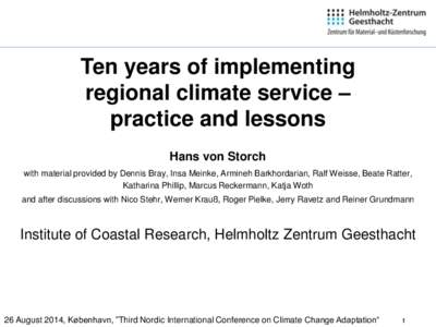 Ten years of implementing regional climate service – practice and lessons Hans von Storch with material provided by Dennis Bray, Insa Meinke, Armineh Barkhordarian, Ralf Weisse, Beate Ratter, Katharina Phillip, Marcus 