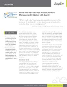CA SE S T UDY  Good Samaritan Scales Project Portfolio Management Initiative with Daptiv “What’s really helped is a growing appreciation for the priority of the 	 projects in the portfolios. It’s not just about kno