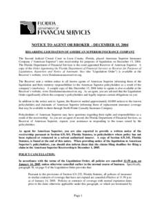 NOTICE TO AGENT OR BROKER - DECEMBER 15, 2004 REGARDING LIQUIDATION OF AMERICAN SUPERIOR INSURANCE COMPANY The Second Judicial Circuit Court in Leon County, Florida, placed American Superior Insurance Company (“America