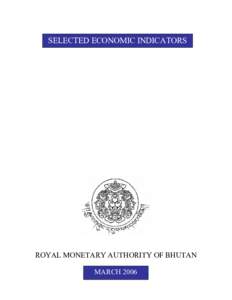 SELECTED ECONOMIC INDICATORS  ROYAL MONETARY AUTHORITY OF BHUTAN MARCH 2006  SELECTED ECONOMIC INDICATORS