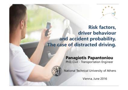 Risk factors, driver behaviour and accident probability. The case of distracted driving. Panagiotis Papantoniou PhD, Civil - Transportation Engineer