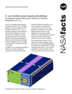 E. coli AntiMicrobial Satellite (EcAMSat)  Investigating Space Microgravity Affects on Antibiotic Resistance of E. coli The E. coli AntiMicrobial Satellite (EcAMSat) mission will investigate
