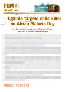 RBM PRESS RELEASEUnited Nations Decade to Roll Back Malaria Uganda targets child killer on Africa Malaria Day