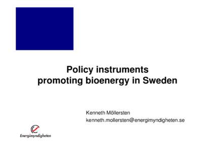 Policy instruments promoting bioenergy in Sweden Kenneth Möllersten 