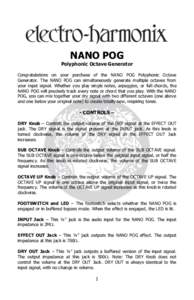 NANO POG  Polyphonic Octave Generator Congratulations on your purchase of the NANO POG Polyphonic Octave Generator. The NANO POG can simultaneously generate multiple octaves from your input signal. Whether you play singl