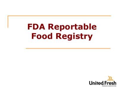 FDA Reportable Food Registry Reportable Food Registry • Congressional intent: provide a reliable mechanism to track patterns of