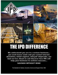 THE IPD DIFFERENCE We understand you are in a serious business… you want lower costs and you cannot tolerate downtime, failed engines, delayed shipments, nor bad service. Read on and discover how IPD will help your bus