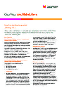 ClearView WealthSolutions  Fund tax explanatory notes January 2015 These notes outline how we calculate and allocate tax to members of ClearView WealthSolutions as part of the ClearView Retirement Plan (the Fund) for the