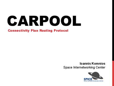 CARPOOL Connectivity Plan Routing Protocol Ioannis Komnios Space Internetworking Center