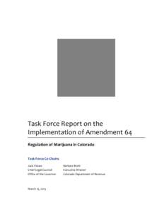 Task Force Report on the Implementation of Amendment 64 Regulation of Marijuana in Colorado Task Force Co-Chairs: Jack Finlaw Chief Legal Counsel