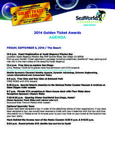 2014 Golden Ticket Awards  AGENDA FRIDAY, SEPTEMBER 5, [removed]The Beach 12-5 p.m. Event Registration at Hyatt Regency Mission Bay Location: Hyatt Regency Mission Bay 1441 Quivira Road, San Diego CA 92109