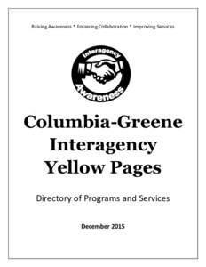 Raising Awareness * Fostering Collaboration * Improving Services  Columbia-Greene Interagency Yellow Pages Directory of Programs and Services