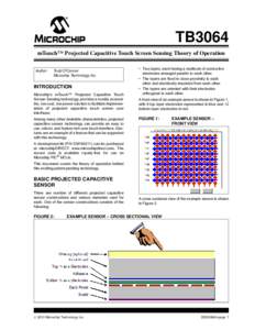 TB3064 mTouch™ Projected Capacitive Touch Screen Sensing Theory of Operation Author: Todd O’Connor Microchip Technology Inc.