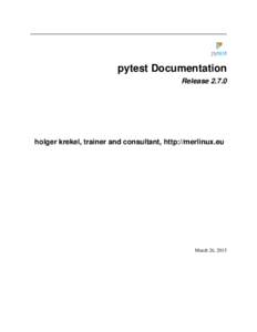 pytest Documentation Release[removed]holger krekel, trainer and consultant, http://merlinux.eu  March 26, 2015