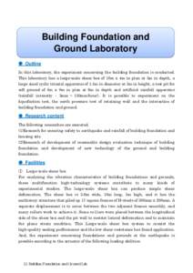 Building Foundation and Ground Laboratory ● Outline In this laboratory, the experiment concerning the building foundation is conducted. This laboratory has a large-scale shear box of 10m x 4m in plan at 5m in depth, a 