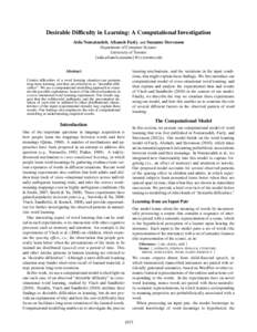 Desirable Difficulty in Learning: A Computational Investigation Aida Nematzadeh, Afsaneh Fazly, and Suzanne Stevenson Department of Computer Science University of Toronto {aida,afsaneh,suzanne}@cs.toronto.edu Abstract