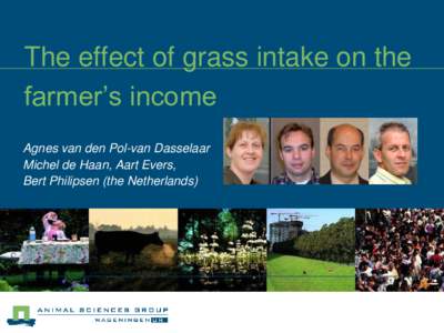 The effect of grass intake on the farmer’s income Agnes van den Pol-van Dasselaar Michel de Haan, Aart Evers, Bert Philipsen (the Netherlands)