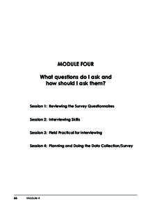 MODULE FOUR What questions do I ask and how should I ask them? Session 1: Reviewing the Survey Questionnaires