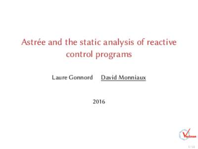 Astrée and the static analysis of reactive control programs Laure Gonnord David Monniaux