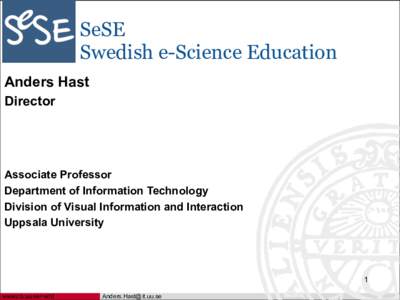 SeSE Swedish e-Science Education Anders Hast Director  Associate Professor