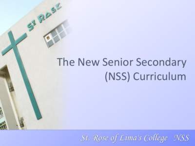 The New Senior Secondary (NSS) Curriculum Students are expected to: • Communicate and interact with others effectively • Apply numerical and spatial concepts and