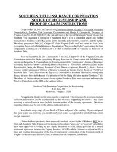 SOUTHERN TITLE INSURANCE CORPORATION NOTICE OF RECEIVERSHIP AND PROOF OF CLAIM INSTRUCTIONS On December 20, 2011, in a case styled Commonwealth of Virginia ex rel. State Corporation Commission v. Southern Title Insurance