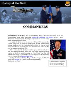 History of the Sixth  COMMANDERS Brief History of the 6th: The 6th Air Mobility Wing is the direct descendant of the 6th Bombardment Wing, which activated at Walker Air Force Base, New Mexico in[removed]There have been man