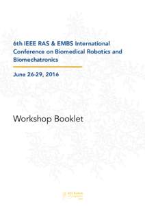 6th IEEE RAS & EMBS International Conference on Biomedical Robotics and Biomechatronics June 26-29, 2016  Workshop Booklet 