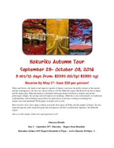 Hokuriku Autumn Tour September 29- October 08, nts/10 days from: $3395 dbl/tpl $3895 sgl Reserve by May 1st- Save $50 per person! Tokyo and Kyoto—the modern and imperial capitals of Japan—represent the perfect