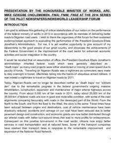 PRESENTATION BY THE HONOURABLE MINISTER OF WORKS, ARC. MIKE OZIEGBE ONOLEMEMEN, FNIA; FNIM; FNSE AT THE 2014 SERIES OF THE PILOT NEWSPAPERS/NEWSWORLD LEADERSHIP FORUM INTRODUCTION I am glad to address this gathering of c