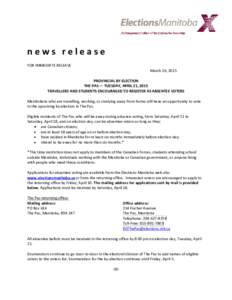 news release FOR IMMEDIATE RELEASE March 26, 2015 PROVINCIAL BY-ELECTION THE PAS — TUESDAY, APRIL 21, 2015 TRAVELLERS AND STUDENTS ENCOURAGED TO REGISTER AS ABSENTEE VOTERS