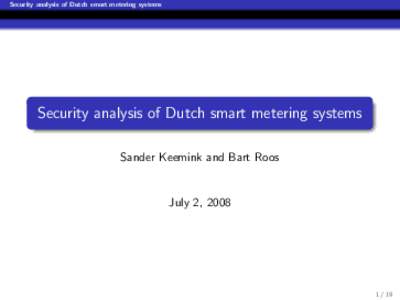 Security analysis of Dutch smart metering systems  Security analysis of Dutch smart metering systems Sander Keemink and Bart Roos  July 2, 2008