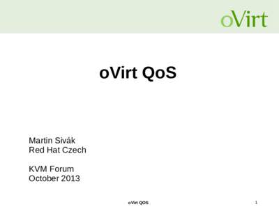 oVirt QoS  Martin Sivák Red Hat Czech KVM Forum October 2013