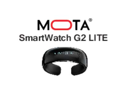 SmartWatch G2 LITE  WELCOME Congratulations on your purchase of the MOTA SmartWatch G2 LITE. This quick start guide will help