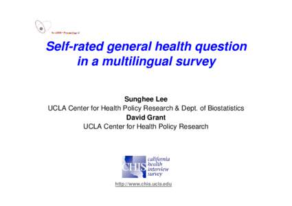 Self-rated general health question in a multilingual survey Sunghee Lee UCLA Center for Health Policy Research & Dept. of Biostatistics David Grant UCLA Center for Health Policy Research