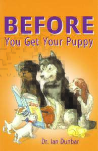 BEFORE You Get Your Puppy Dr. Ian Dunbar Free eBook Courtesy of:  Helping Lost Pets