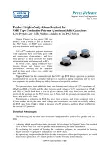 Press Release Nippon Chemi-Con Corporation July 2, 2013 Product Height of only 4.0mm Realized for SMD Type Conductive Polymer Aluminum Solid Capacitors