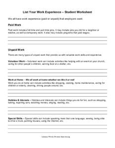 List Your Work Experience – Student Worksheet We all have work experience (paid or unpaid) that employers want. 	
   Paid Work Paid work includes full-time and part-time jobs. It may include jobs you did for a neighbo