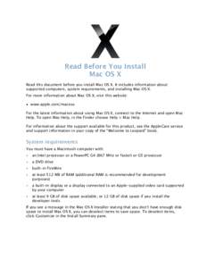 Read Before You Install Mac OS X Read this document before you install Mac!OS!X. It includes information about supported computers, system requirements, and installing Mac!OS!X. For more information about Mac!OS!X, visit