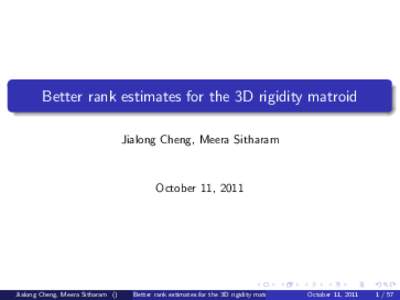Better rank estimates for the 3D rigidity matroid Jialong Cheng, Meera Sitharam October 11, 2011  Jialong Cheng, Meera Sitharam ()