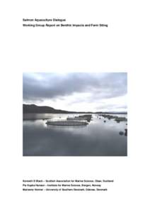 Salmon Aquaculture Dialogue Working Group Report on Benthic Impacts and Farm Siting Kenneth D Black – Scottish Association for Marine Science, Oban, Scotland Pia Kupka Hansen – Institute for Marine Science, Bergen, N
