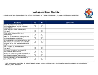 Ambulance Cover Checklist Please contact your private health fund and use this checklist as a guide to determine if you have sufficient ambulance cover. Questions  Yes