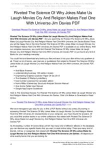 Get Instant Access to free Read PDF Riveted The Science Of Why Jokes Make Us Laugh Movies Cry And Religion Makes Feel One With Universe Jim Davies at Our Ebooks Unlimited Database Riveted The Science Of Why Jokes Make Us