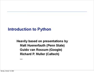Introduction to Python Heavily based on presentations by Matt Huenerfauth (Penn State)