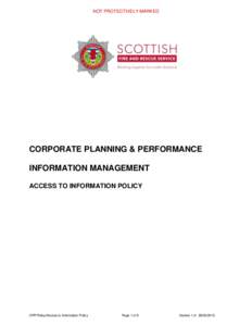 NOT PROTECTIVELY MARKED  CORPORATE PLANNING & PERFORMANCE INFORMATION MANAGEMENT ACCESS TO INFORMATION POLICY