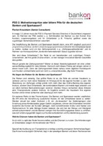 PSD 2: Motivationsspritze oder bittere Pille für die deutschen Banken und Sparkassen? Florian Kreutzkam (Senior Consultant) In knapp 1,5 Jahren muss die PSD 2 (Payment Services Directive) in Deutschland umgesetzt sein. 
