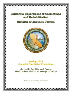 California Department of Corrections and Rehabilitation Division of Juvenile Justice Spring 2013 Juvenile Population Projections
