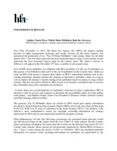 FOR IMMEDIATE RELEASE  Airplay Charts Prove Which Music Publishers Rule the Airwaves HFA Produces Industry’s Highly Anticipated Publisher Airplay Charts  New York, November 11, 2011: The Harry Fox Agency, Inc. (HFA), t